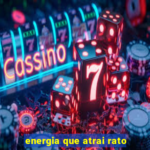 energia que atrai rato